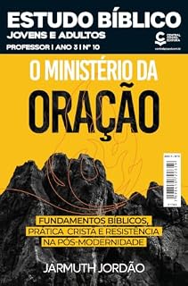 Livro Estudo Bíblico Jovens e Adultos - Professor: O Ministério da Oração – Fundamentos bíblicos, prática cristã e resistência na pós-modernidade