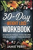 30-Day Weight Loss Workbook: 20-Minute Whole Food Recipes And Illustrated Exercise Guide by Ruth Taylor