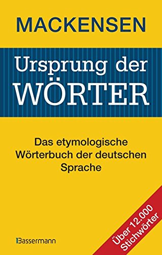 Ursprung Der Wörter: Das Etymologische Wörterbuch Der Deutschen Sprache.  Über 12.000 Stichwörter - Vollständig Überarbeitete Und Aktualisierte  Neuausgabe Des Berühmten Herkunftswörterbuchs : Mackensen, Lutz: Amazon.de:  Bücher