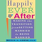 Happily Ever After: Making the Transition from Getting Married to Being Married by 