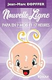 Nouvelle Ligne: Papa en 9 mois et 17 heures (French Edition) by Jean-Marc Dopffer
