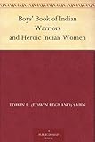 Boys' Book of Indian Warriors and Heroic Indian Women by