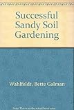 Successful Sandy Soil Gardening by 