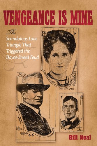 Vengeance Is Mine: The Scandalous Love Triangle That Triggered the Boyce-Sneed Feud (A.C. Greene Ser by Bill Neal