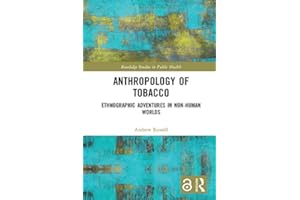 Anthropology of Tobacco: Ethnographic Adventures in Non-Human Worlds (Routledge Studies in Public Health)