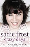 Crazy Days: My Autobiography by Sadie Frost