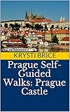 Prague Self-Guided Walks: Prague Castle by Krysti Brice