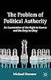 The Problem of Political Authority: An Examination of the Right to Coerce and the Duty to Obey