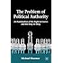 The Problem of Political Authority: An Examination of the Right to Coerce and the Duty to Obey