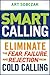 Smart Calling: Eliminate the Fear, Failure, and Rejection From Cold Calling