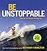Be Unstoppable: The Art of Never Giving Up - Book by Bethany Hamilton