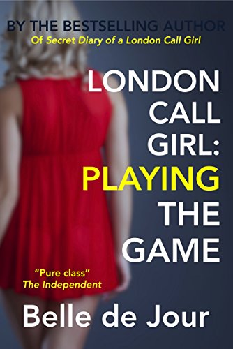London Call Girl: Playing the Game: (Belle de Jour Book 3)