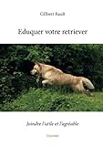 Eduquer votre retriever (French Edition) by GIlbert Rault