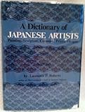 A Dictionary of Japanese Artists: Painting, Sculpture, Ceramics, Prints, Lacquer by 