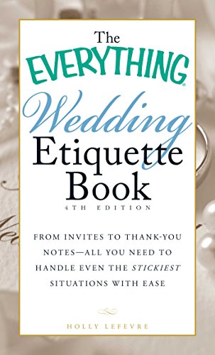 Download The Everything Wedding Etiquette Book: From Invites to Thank-you Notes - All You Need to Handle Even the Stickiest Situations with Ease (Everything®)