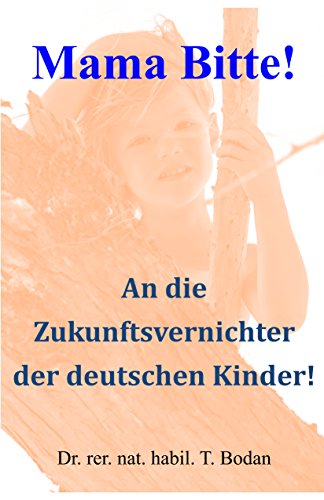 Mama Bitte An Die Zukunftsvernichter Der Deutschen Kinder - 