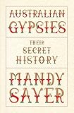 Mandy Sayer, "Australian Gypsies: Their Secret History" (NewSouth Publishing, 2017)