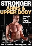 Stronger Arms & Upper Body by Joe Wuebben, Jim Stoppani