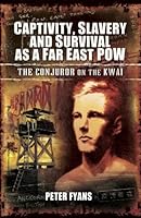 Captivity, Slavery and Survival as a Far East POW: The Conjurer on the Kwai