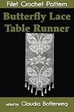 Butterfly Lace Table Runner Filet Crochet Pattern: Complete Instructions and Chart by Claudia Botterweg, Arphilien Bousquet