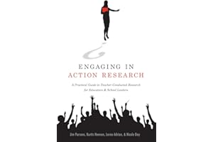 Engaging in Action Research: A Practical Guide to Teacher-Conducted Research for Educators and School Leaders