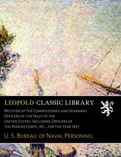 Register of the Commissioned and Warrant Officers of the Navy of the United States; Including Officers of the Marine Corps, &c., for the Year 1827