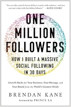 One Million Followers: How I Built a Massive Social Following in 30 Days, by Brendan Kane One Million Followers: How I Built a Massive Social Following in 30 Days, by Brendan Kane