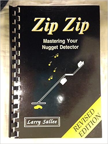 Zip Zip: Mastering Your Nugget Detector, by Larry Sallee Zip Zip: Mastering Your Nugget Detector, by Larry Sallee