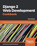 Django 2 Web Development Cookbook: 100 practical recipes on building scalable Python web apps with D
