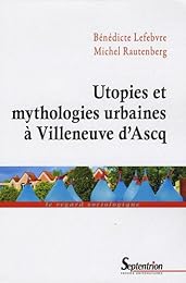 Utopies et mythologies urbaines à Villeneuve d'Ascq