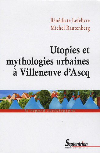 Utopies et mythologies urbaines à Villeneuve d'Ascq