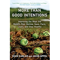 More Than Good Intentions: Improving the Ways the World's Poor Borrow, Save, Farm, Learn, and Stay Healthy book cover
