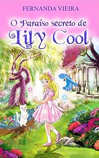 Livro O Paraíso Secreto de Lily Cool: (Para criança a partir de 10 anos )