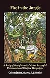 Fire in the Jungle: A Study of One of America's Most Successful Unconventional Warfare Campaigns by Larry S Schmidt