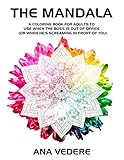 The Mandala: A Coloring Book For Adults To Use When The Boss Is Out Of Office (Or When He's Screaming In Front Of You). by Ana Vedere