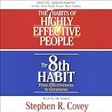 The 7 Habits Of Highly Effective People & The 8th Habit (Special 3-Hour Abridgement)