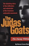 The Judas Goats: The Shocking Story of the Infiltration and Subversion of the American Nationalist Movement