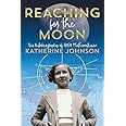 Reaching for the Moon: The Autobiography of NASA Mathematician Katherine Johnson