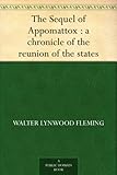 The Sequel of Appomattox : a chronicle of the reunion of the states by 
