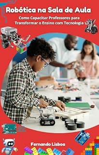 Livro Robótica na Sala de Aula: Como Capacitar Professores para Transformar o Ensino com Tecnologia
