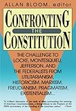 Confronting the Constitution: The Challenge to Locke, Montesquieu, Jefferson, and the Federalists from Utilitarianism, Historicism, Marxism, Freudis