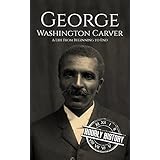 George Washington Carver: A Life From Beginning to End