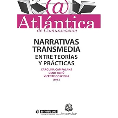 Narrativas transmedia. Entre teorías y prácticas (ATLÁNTICA de Comunicación) Narrativas transmedia. Entre teorías y prácticas (ATLÁNTICA de Comunicación)