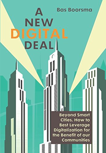 A NEW DIGITAL DEAL: Beyond Smart Cities. How to Best Leverage Digitalization for the Benefit of our A NEW DIGITAL DEAL: Beyond Smart Cities. How to Best Leverage Digitalization for the Benefit of our