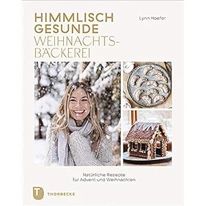 Himmlisch gesunde Weihnachtsbäckerei: Natürliche Rezepte für Advent und Weihnachten