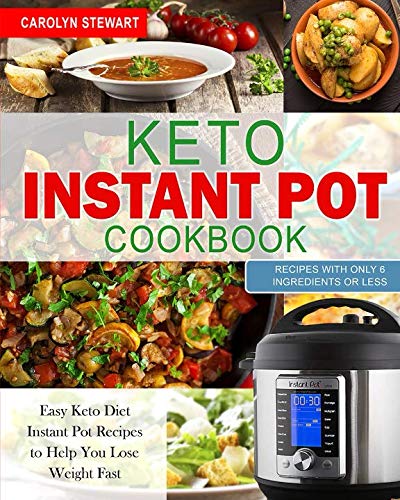 The Keto Instant Pot Cookbook: Easy Keto Diet Instant Pot Recipes with Only 6 Ingredients or Less to The Keto Instant Pot Cookbook: Easy Keto Diet Instant Pot Recipes with Only 6 Ingredients or Less to