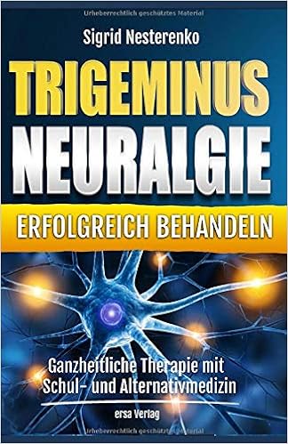 Trigeminusneuralgie Erfolgreich Behandeln Ganzheitliche Therapie Mit Schul Und Alternativmedizin Amazon De Nesterenko Sigrid Bucher