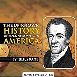 The Unknown History of Black Newspapers in America by