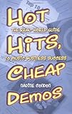 Hot Hits, Cheap Demos: The Real-World Guide to Music Business Success by