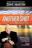 Another Shot: A Game Plan For Rebounding In Life by Dave Martin